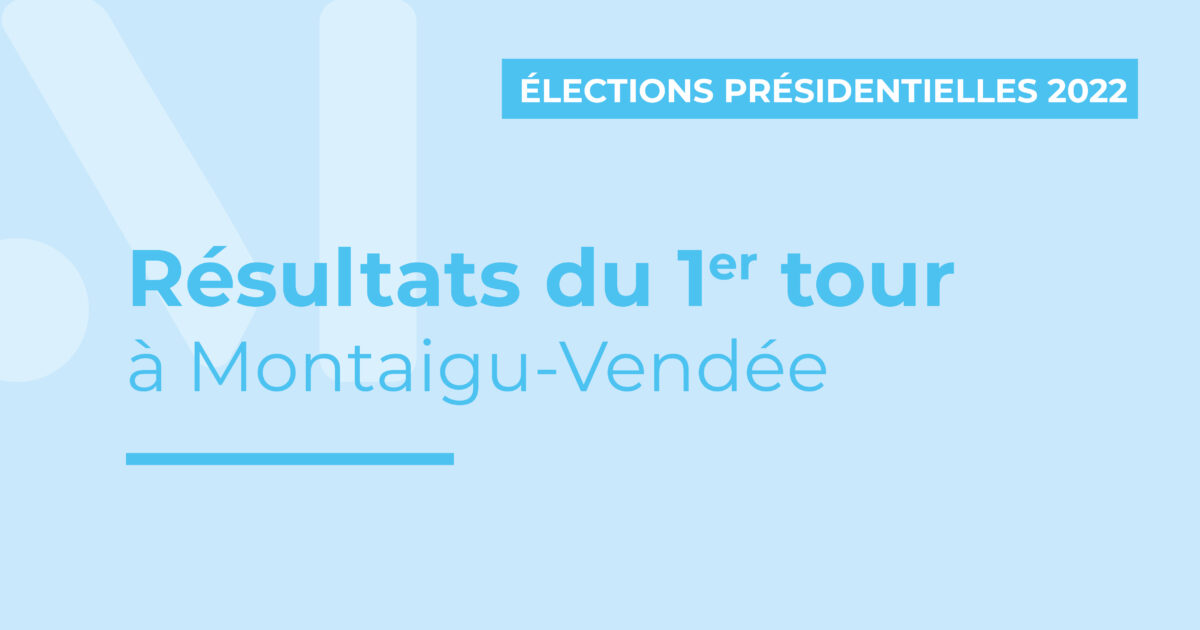 Visuel : résultats du 1er tour des élections présidentielles 2022 à Montaigu-Vendée
